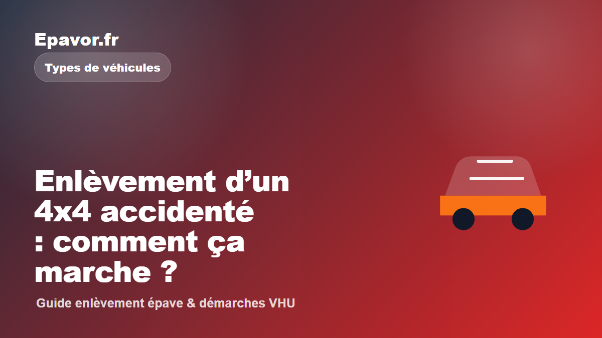 Enlèvement d’un 4x4 accidenté : comment ça marche - guide Epavor pour véhicule hors d’usage