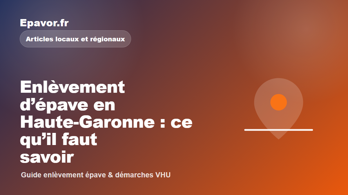 Enlèvement d’épave en Haute-Garonne : ce qu’il faut savoir