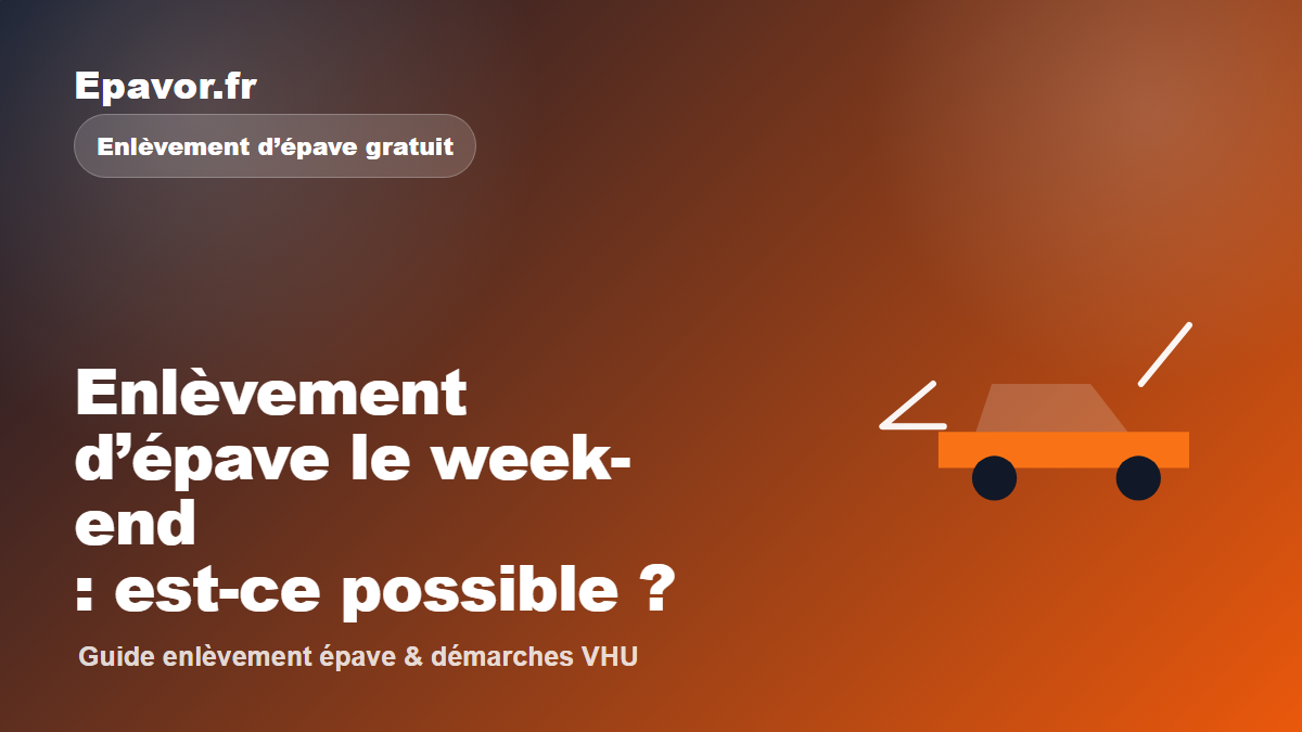 Enlèvement d’épave le week-end : est-ce possible - guide Epavor pour véhicule hors d’usage