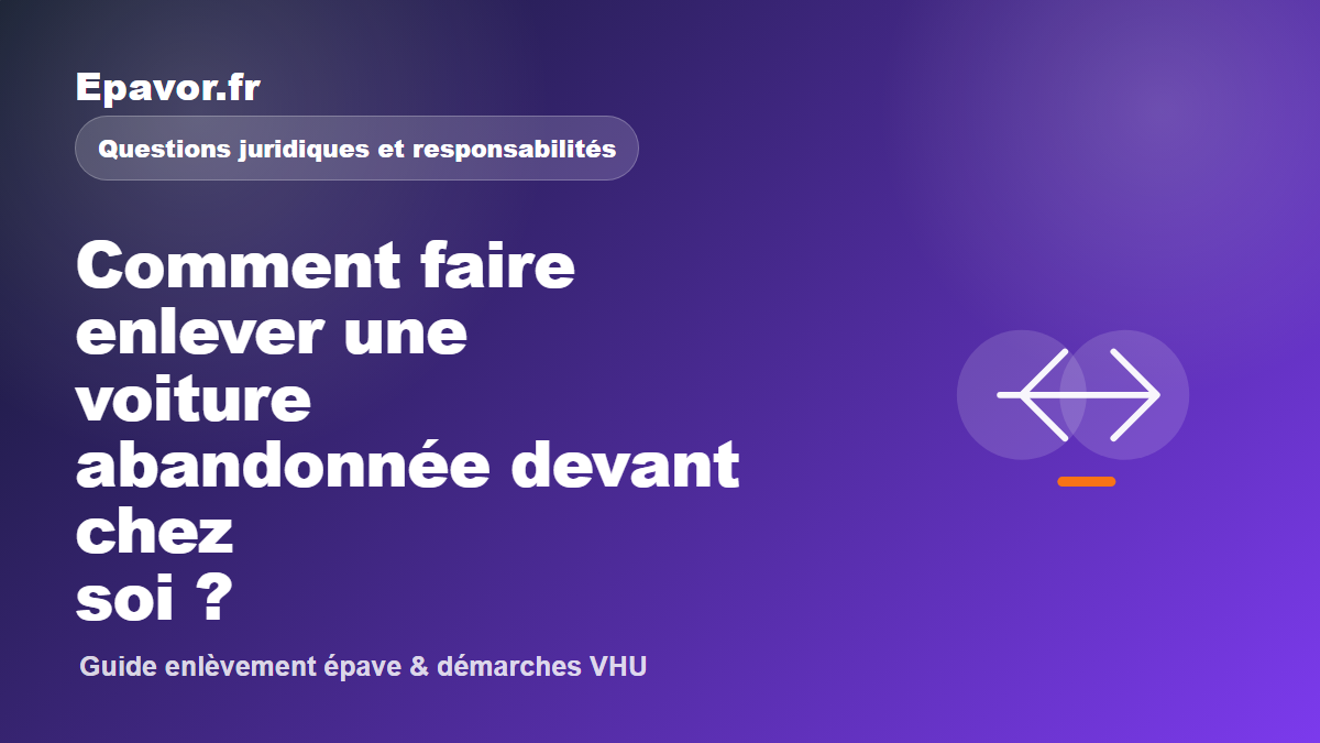 Comment faire enlever une voiture abandonnée devant chez soi ?