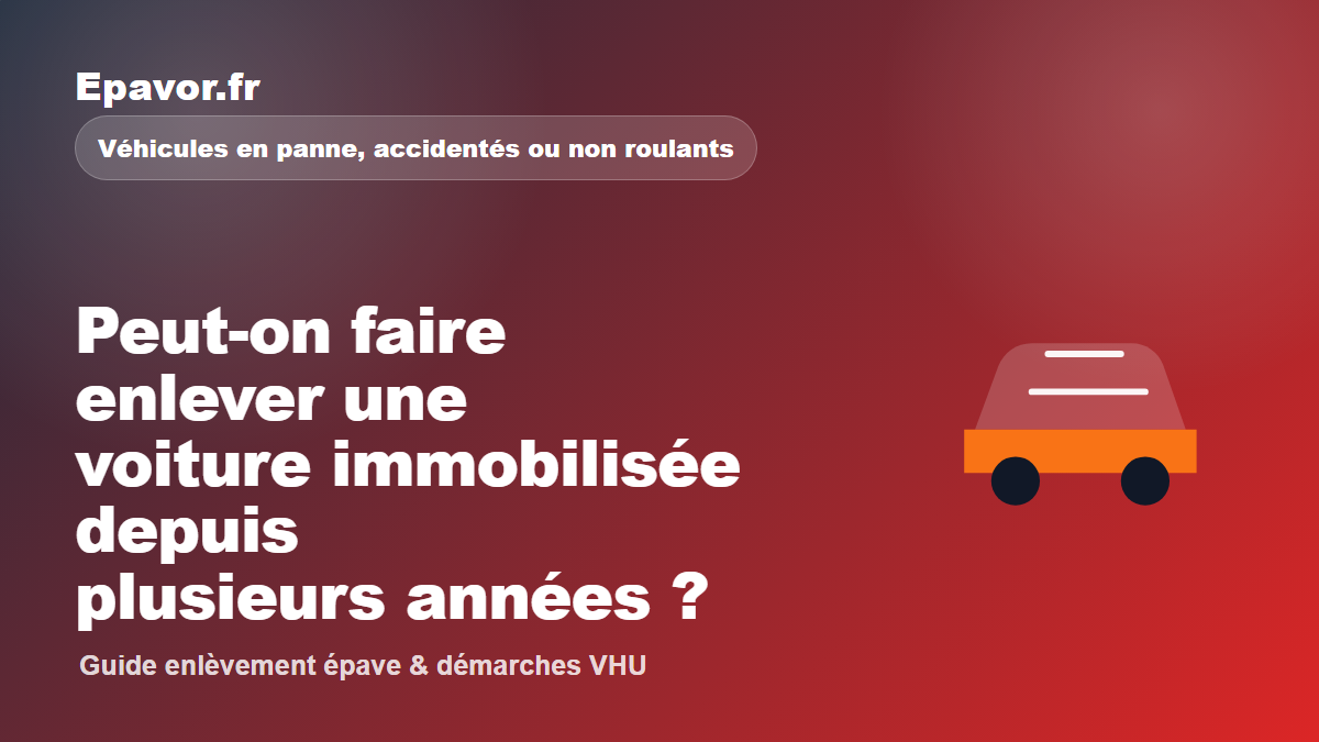 Peut-on faire enlever une voiture immobilisée depuis plusieurs années ?