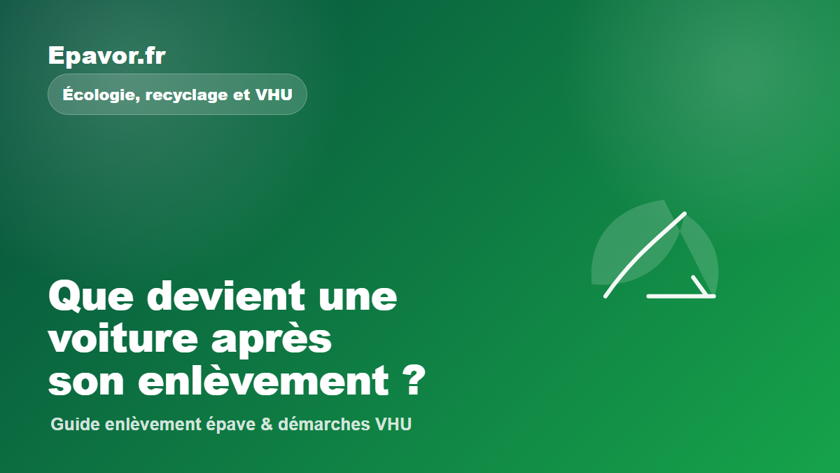 Que devient une voiture après son enlèvement - guide Epavor pour véhicule hors d’usage