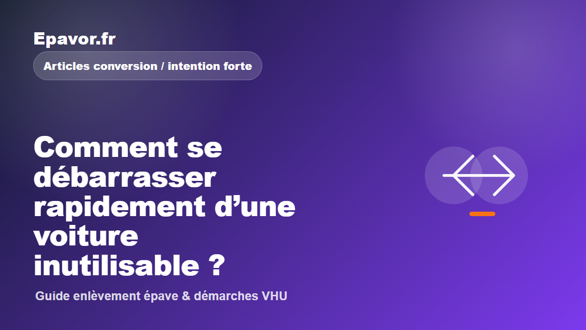 Comment se débarrasser rapidement d’une voiture inutilisable ?