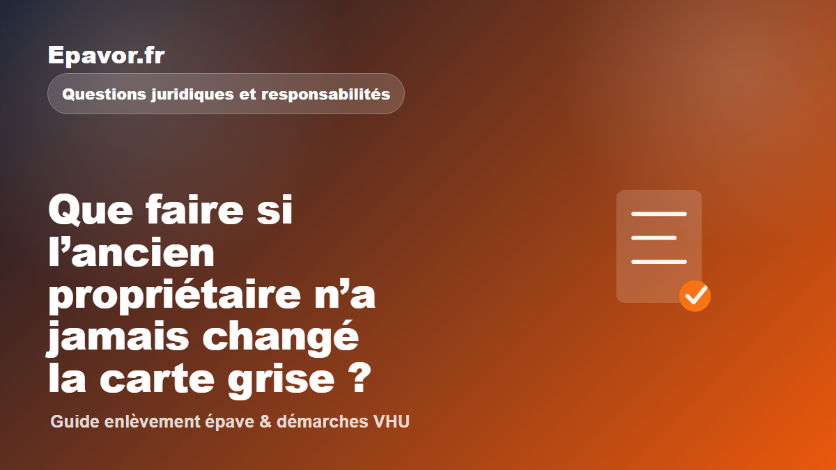 Que faire si l’ancien propriétaire n’a jamais changé la carte grise ?