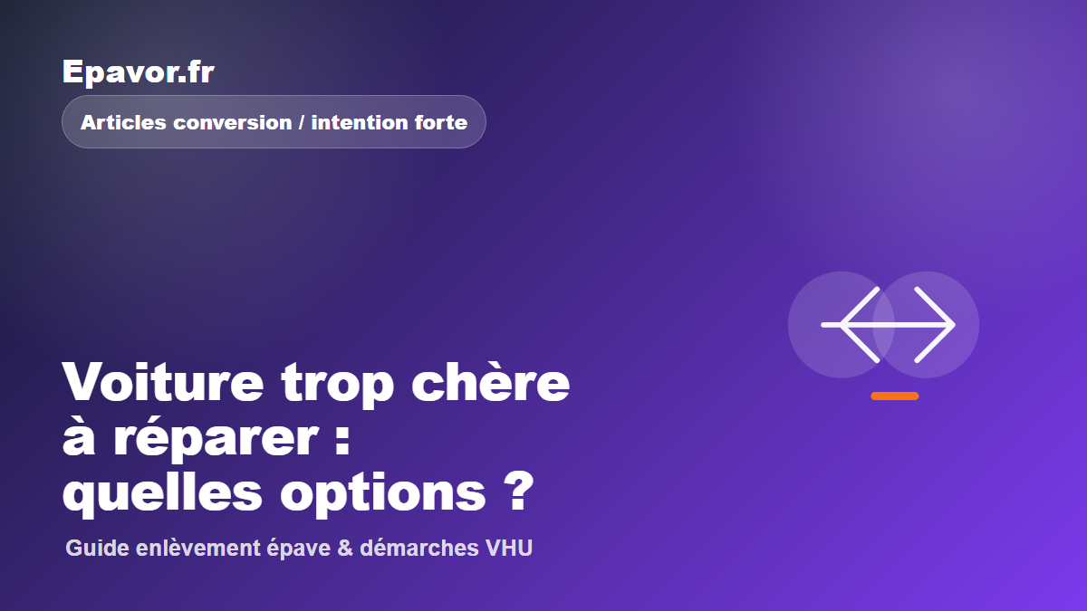 Voiture trop chère à réparer : quelles options ?